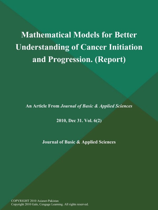 Mathematical Models for Better Understanding of Cancer Initiation and Progression (Report)