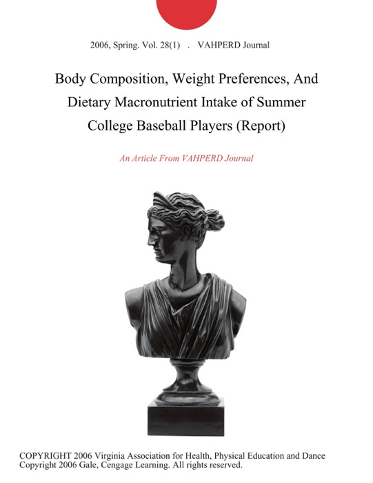 Body Composition, Weight Preferences, And Dietary Macronutrient Intake of Summer College Baseball Players (Report)