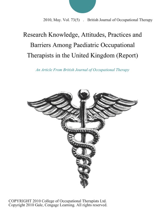 Research Knowledge, Attitudes, Practices and Barriers Among Paediatric Occupational Therapists in the United Kingdom (Report)