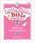 Little Girls Bible Storybook for Mothers and Daughters - Carolyn Larsen