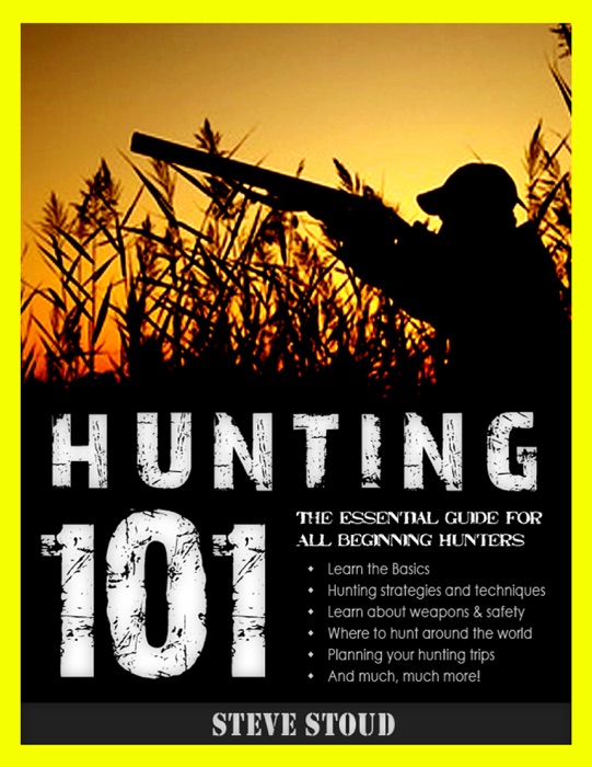Hunting 101: The Essential Guide for All Beginning Hunters