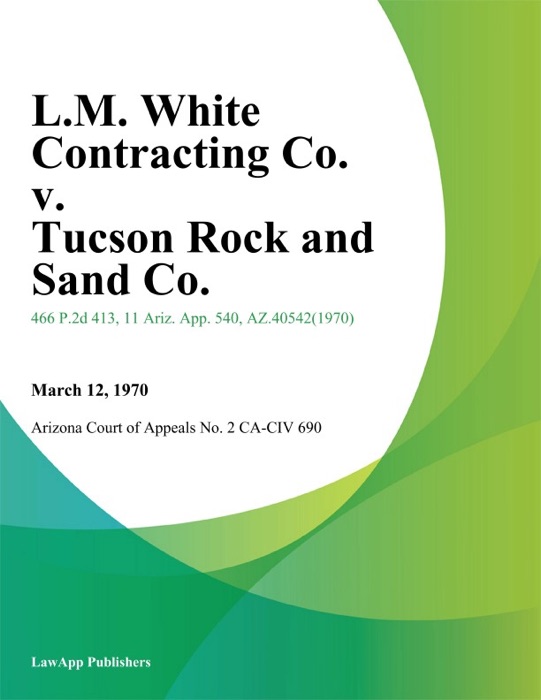 L.M. White Contracting Co. V. Tucson Rock And Sand Co.