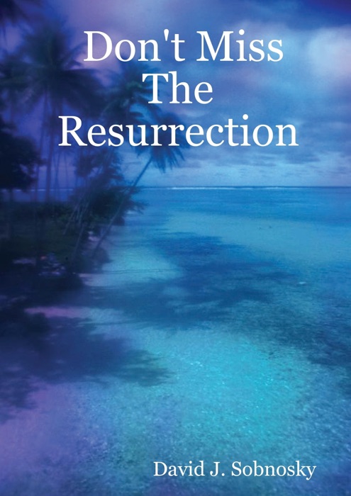 Don't Miss the Resurrection