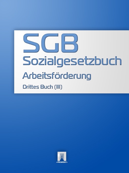 Sozialgesetzbuch (SGB) Drittes Buch (III) - Arbeitsförderung