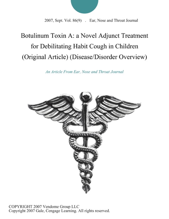 Botulinum Toxin A: a Novel Adjunct Treatment for Debilitating Habit Cough in Children (Original Article) (Disease/Disorder Overview)