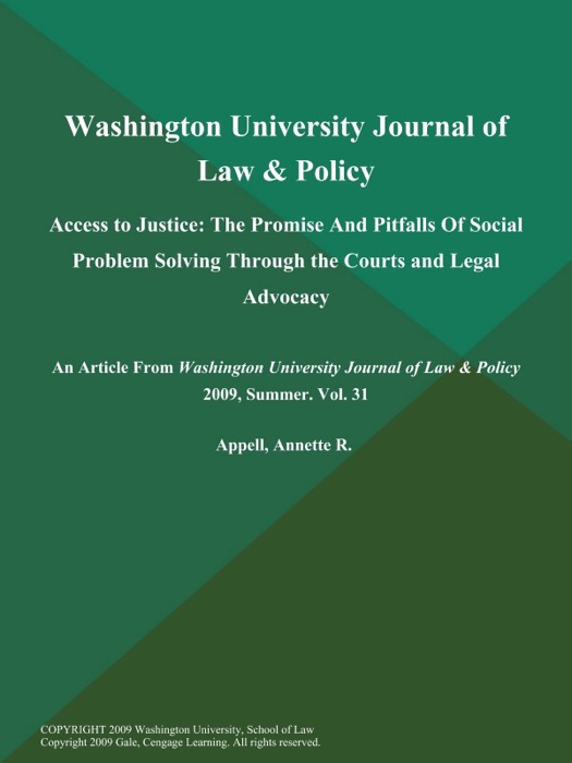 Washington University Journal of Law & Policy: Access to Justice: The Promise and Pitfalls of Social Problem Solving Through the Courts and Legal Advocacy