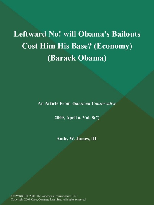 Leftward No! will Obama's Bailouts Cost Him His Base? (Economy) (Barack Obama)