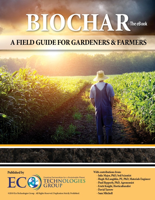 Biochar: A Field Guide for Gardeners and Farmers