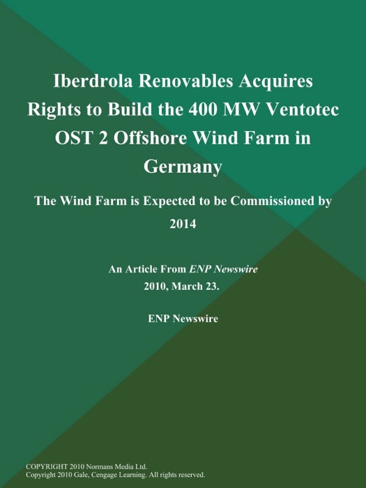 Iberdrola Renovables Acquires Rights to Build the 400 MW Ventotec OST 2 Offshore Wind Farm in Germany; The Wind Farm is Expected to be Commissioned by 2014