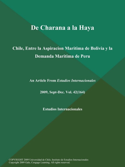 De Charana a la Haya: Chile, Entre la Aspiracion Maritima de Bolivia y la Demanda Maritima de Peru