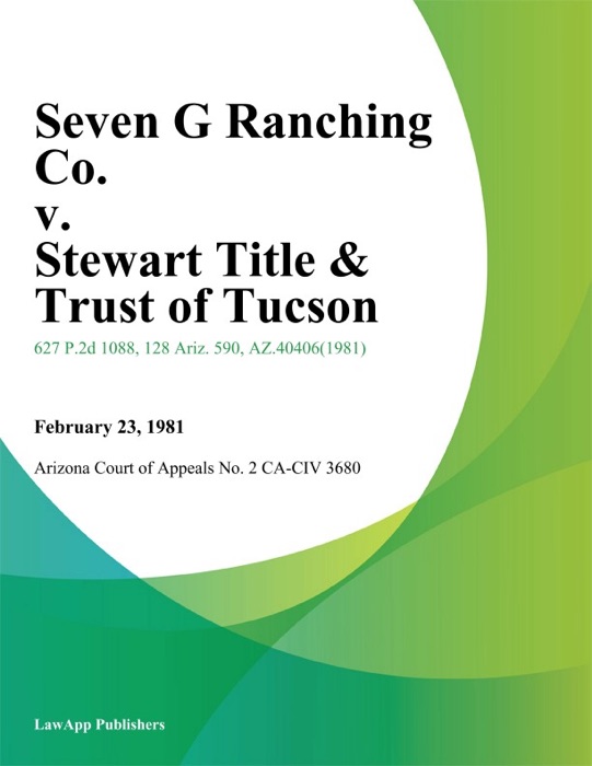 Seven G Ranching Co. v. Stewart Title & Trust of Tucson