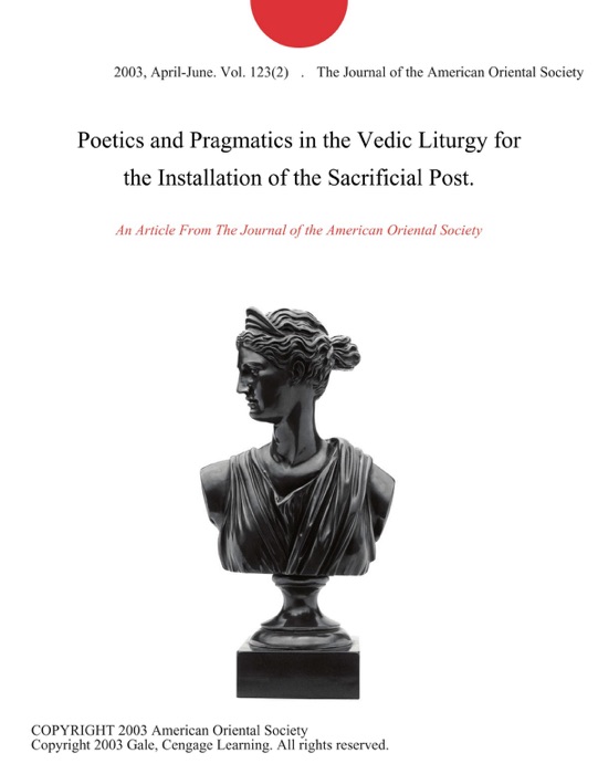 Poetics and Pragmatics in the Vedic Liturgy for the Installation of the Sacrificial Post.