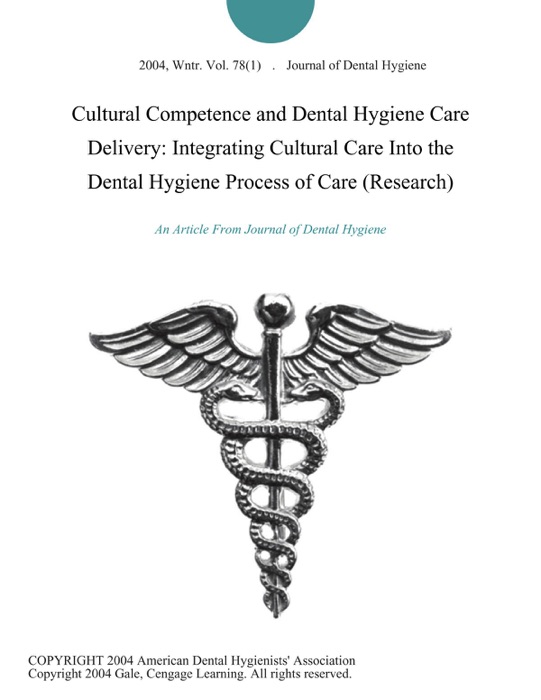 Cultural Competence and Dental Hygiene Care Delivery: Integrating Cultural Care Into the Dental Hygiene Process of Care (Research)