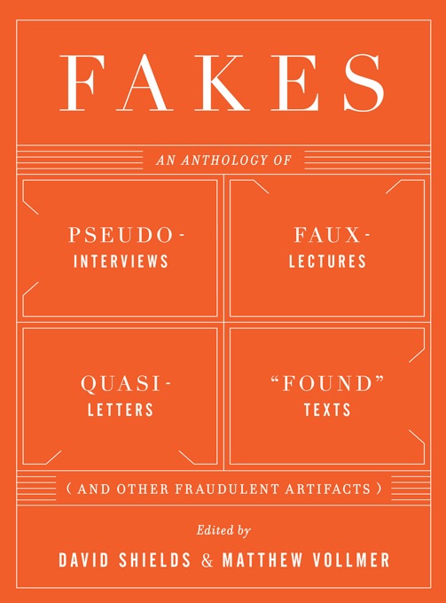 Fakes: An Anthology of Pseudo-Interviews, Faux-Lectures, Quasi-Letters, 