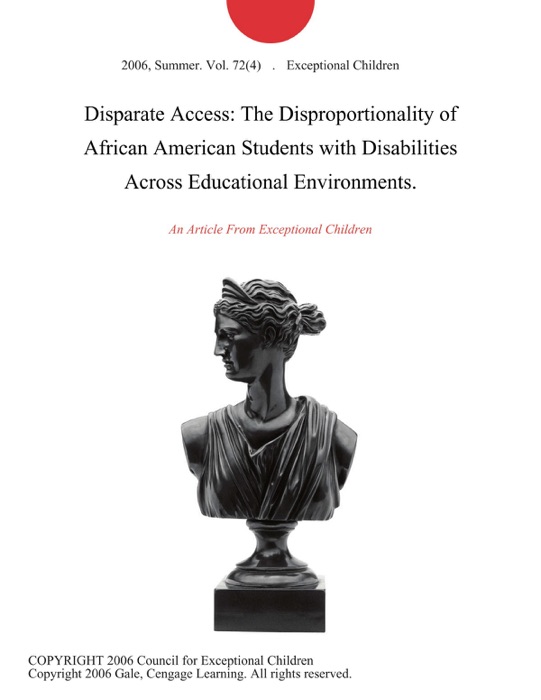 Disparate Access: The Disproportionality of African American Students with Disabilities Across Educational Environments.