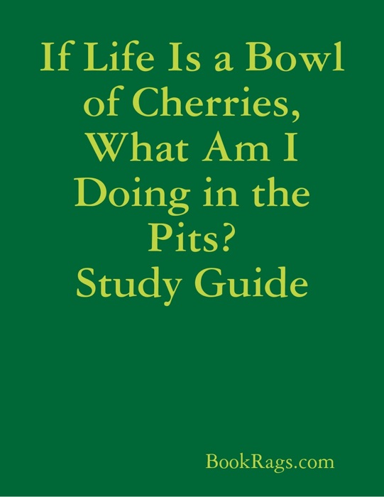 If Life Is a Bowl of Cherries, What Am I Doing in the Pits? Study Guide