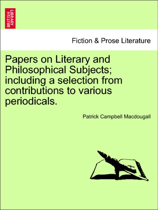 Papers on Literary and Philosophical Subjects; including a selection from contributions to various periodicals.