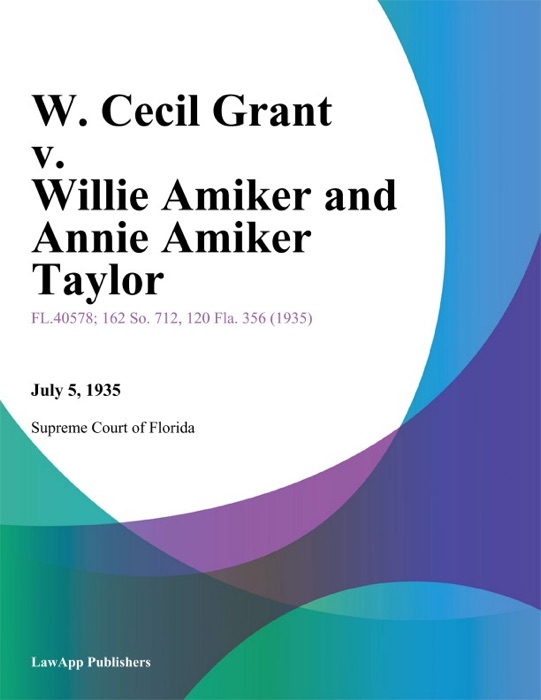 W. Cecil Grant v. Willie Amiker and Annie Amiker Taylor