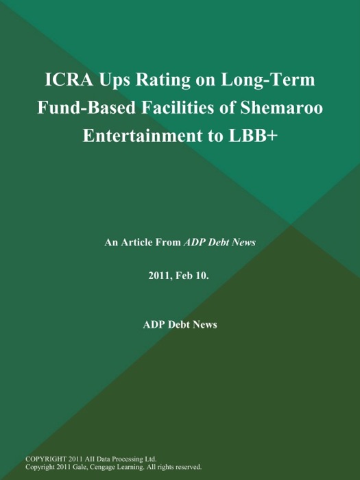 ICRA Ups Rating on Long-Term Fund-Based Facilities of Shemaroo Entertainment to LBB+