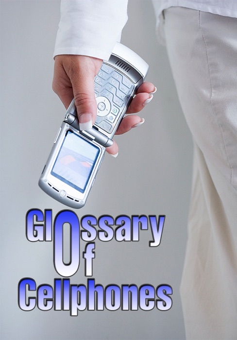 Glossary of CellPhones