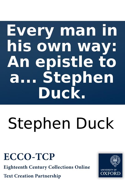 Every man in his own way: An epistle to a friend. By Stephen Duck.