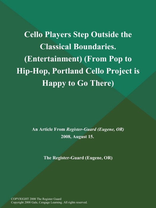 Cello Players Step Outside the Classical Boundaries (Entertainment) (From Pop to Hip-Hop, Portland Cello Project is Happy to Go There)