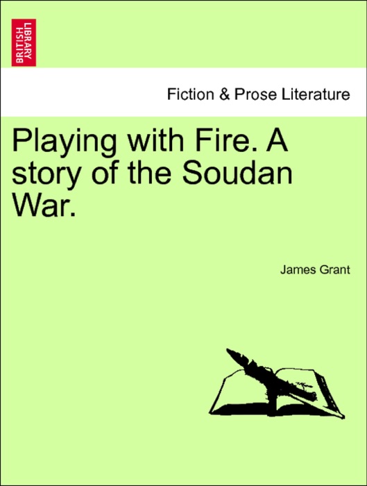 Playing with Fire. A story of the Soudan War.