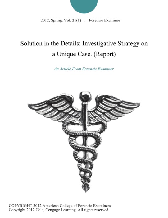 Solution in the Details: Investigative Strategy on a Unique Case (Report)