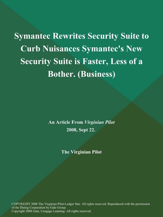 Symantec Rewrites Security Suite to Curb Nuisances Symantec's New Security Suite is Faster, Less of a Bother (Business)