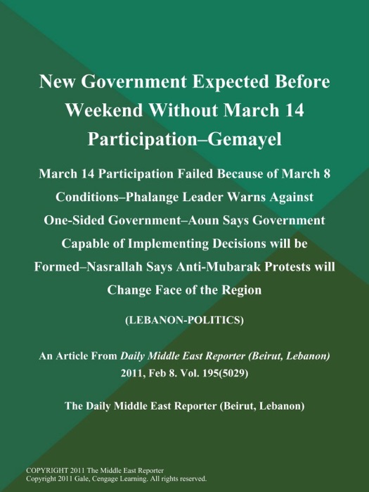 New Government Expected Before Weekend Without March 14 Participation--Gemayel: March 14 Participation Failed Because of March 8 Conditions--Phalange Leader Warns Against One-Sided Government--Aoun Says Government Capable of Implementing Decisions will be Formed--Nasrallah Says Anti-Mubarak Protests will Change Face of the Region (Lebanon-Politics)