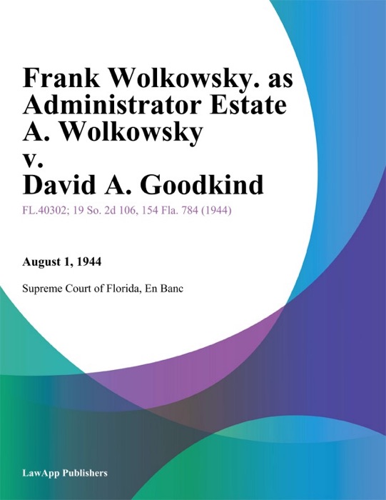 Frank Wolkowsky. as Administrator Estate A. Wolkowsky v. David A. Goodkind