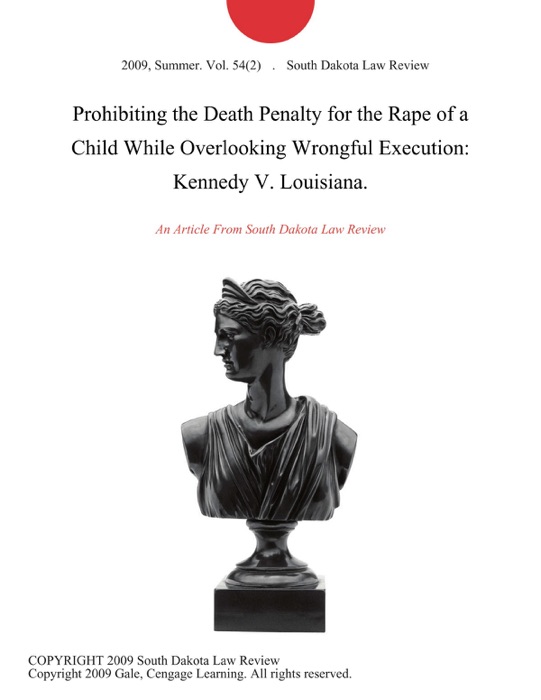 Prohibiting the Death Penalty for the Rape of a Child While Overlooking Wrongful Execution: Kennedy V. Louisiana.