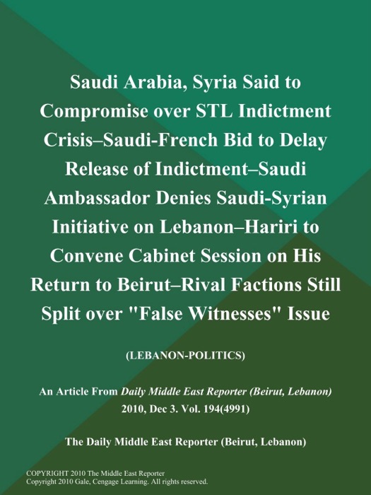 Saudi Arabia, Syria Said to Compromise over STL Indictment Crisis--Saudi-French Bid to Delay Release of Indictment--Saudi Ambassador Denies Saudi-Syrian Initiative on Lebanon--Hariri to Convene Cabinet Session on His Return to Beirut--Rival Factions Still Split over 