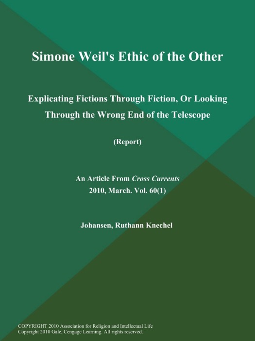 Simone Weil's Ethic of the Other: Explicating Fictions Through Fiction, Or Looking Through the Wrong End of the Telescope (Report)