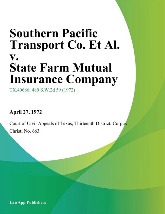 Southern Pacific Transport Co. Et Al. v. State Farm Mutual Insurance Company