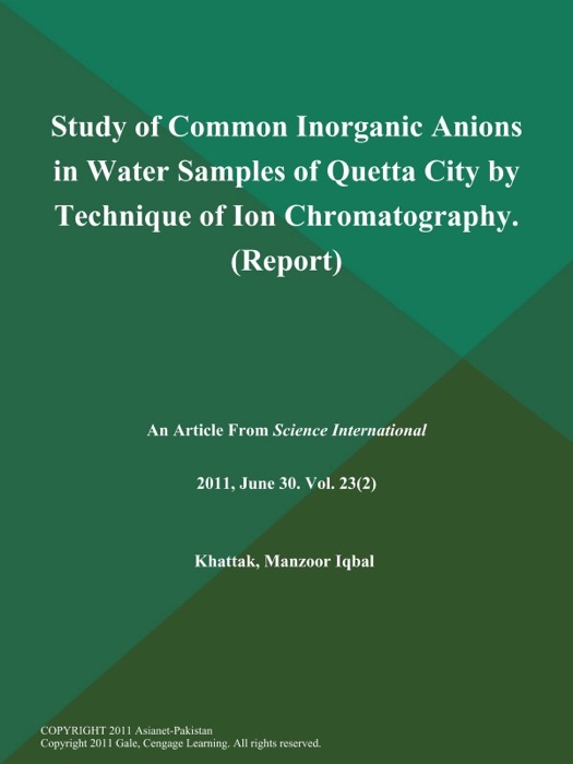 Study of Common Inorganic Anions in Water Samples of Quetta City by Technique of Ion Chromatography (Report)