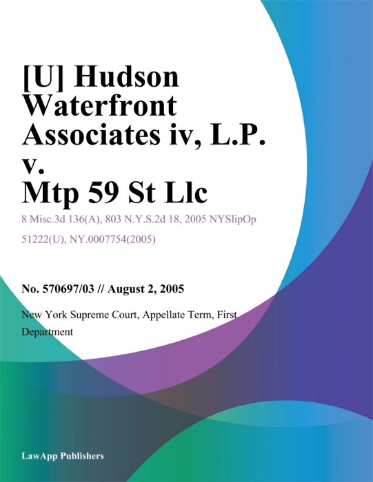 Hudson Waterfront Associates IV, L.P. v. MTP 59 St LLC