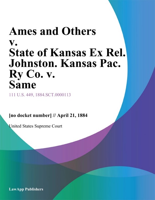 Ames and Others v. State of Kansas Ex Rel. Johnston. Kansas Pac. Ry Co. v. Same