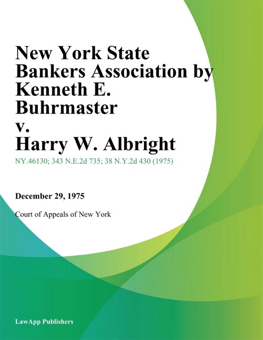New York State Bankers Association by Kenneth E. Buhrmaster v. Harry W. Albright