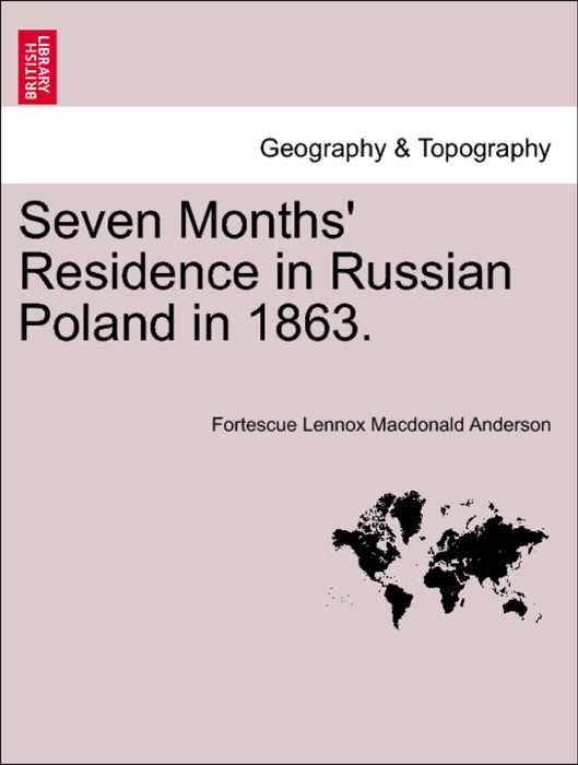 Seven Months' Residence in Russian Poland in 1863.