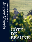 Inside Burgundy: Côte de Beaune - Jasper Morris