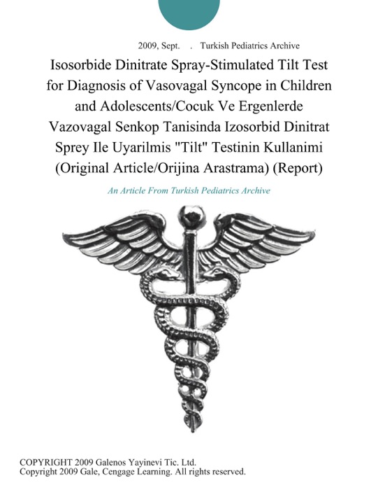 Isosorbide Dinitrate Spray-Stimulated Tilt Test for Diagnosis of Vasovagal Syncope in Children and Adolescents/Cocuk Ve Ergenlerde Vazovagal Senkop Tanisinda Izosorbid Dinitrat Sprey Ile Uyarilmis 