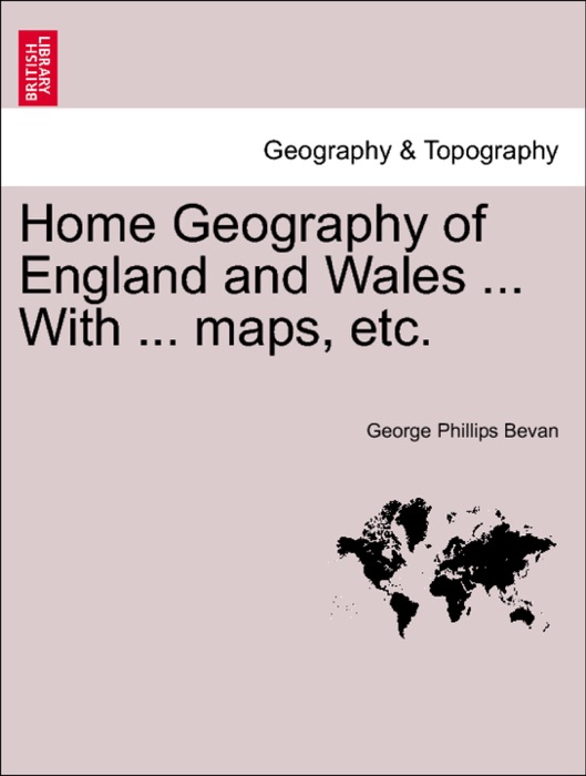 Home Geography of England and Wales ... With ... maps, etc.