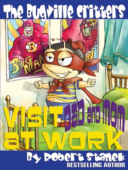 Visit Dad and Mom at Work. A Bugville Critters Picture Book!