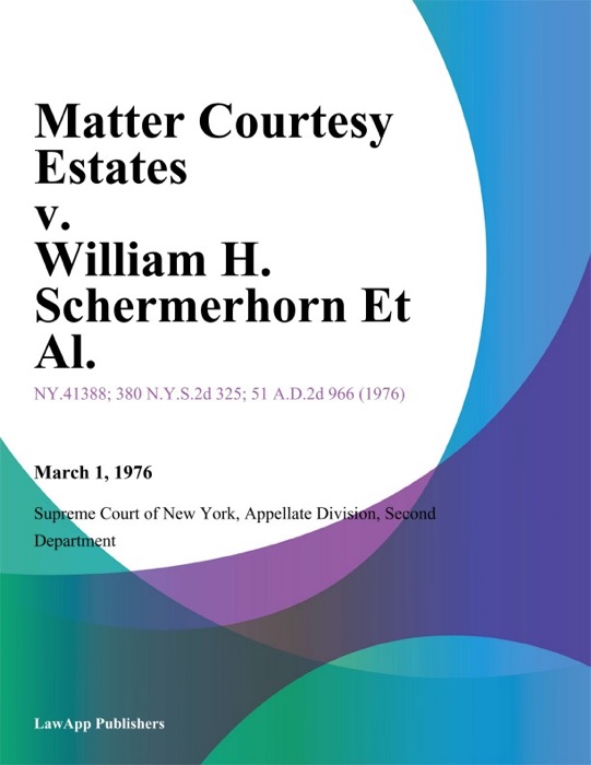 Matter Courtesy Estates v. William H. Schermerhorn Et Al.