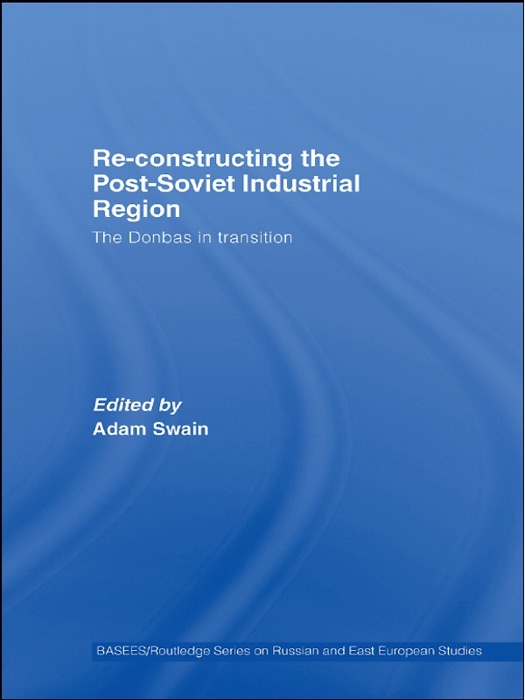 Re-Constructing the Post-Soviet Industrial Region