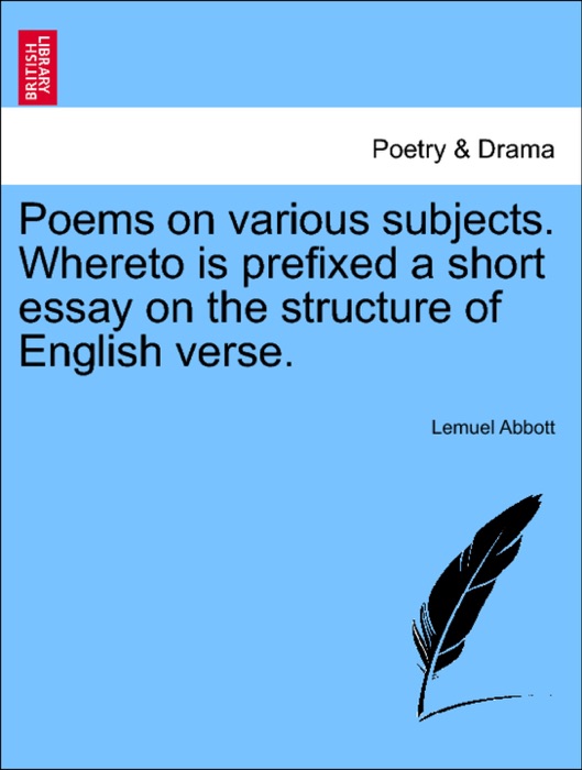 Poems on various subjects. Whereto is prefixed a short essay on the structure of English verse.