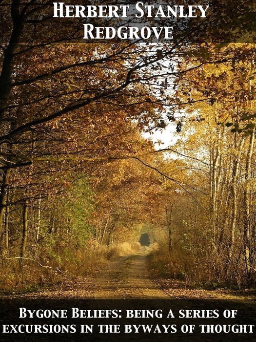 Bygone Beliefs: Being a Series of Excursions In the Byways of Thought
