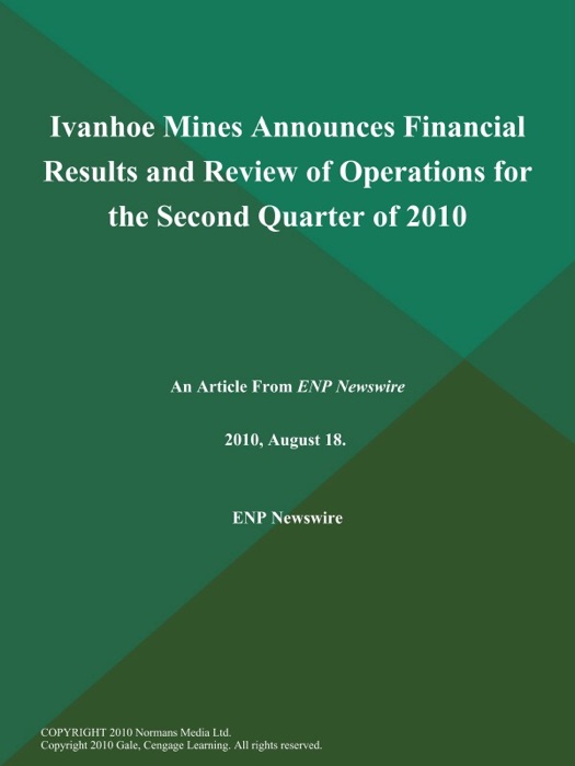 Ivanhoe Mines Announces Financial Results and Review of Operations for the Second Quarter of 2010