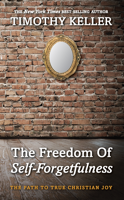 Timothy Keller - The Freedom of Self-Forgetfulness artwork